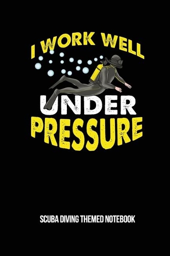 I Work Well Under Pressure Scuba Diving Themed Notebook