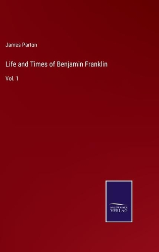 Life and Times of Benjamin Franklin