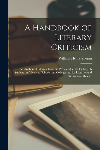 A Handbook of Literary Criticism; an Analysis of Literary Forms in Prose and Verse for English Students in Advanced Schools and Colleges and for Libraries and the General Reader
