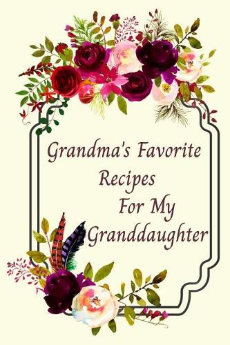 Grandma's Favorite Recipes For My Granddaughter