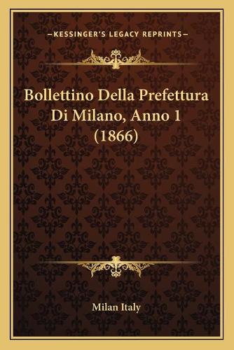 Bollettino Della Prefettura Di Milano, Anno 1 (1866)