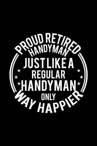 Proud Retired Handyman Just Like A Regular Handyman Only Way Happier