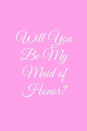 Will You Be My Maid of Honor?