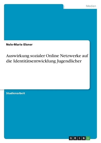 Auswirkung sozialer Online Netzwerke auf die Identitätsentwicklung Jugendlicher