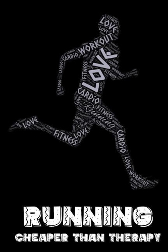 Running. Cheaper Than Therapy.