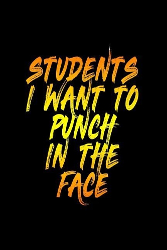 Students I Want To Punch In The Face