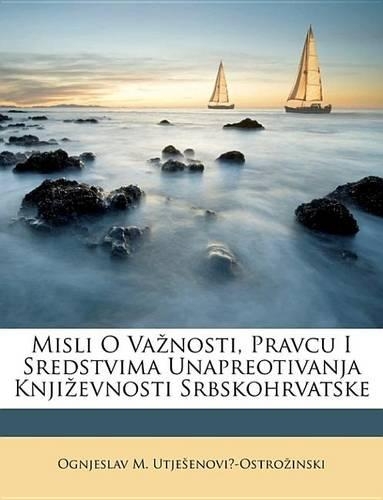 Misli O Vanosti, Pravcu I Sredstvima Unapreotivanja Knjievnosti Srbskohrvatske
