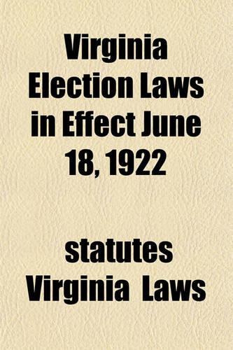 Virginia Election Laws in Effect June 18, 1922