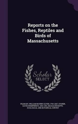 Reports on the Fishes, Reptiles and Birds of Massachusetts