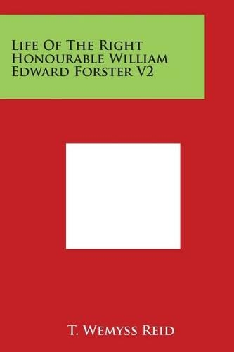 Life of the Right Honourable William Edward Forster V2