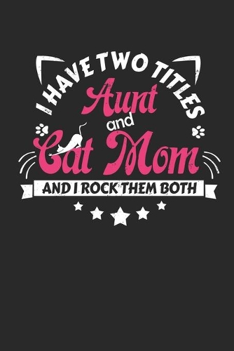 I Have Two Titles Aunt and Cat Mom And I Rock Them Both