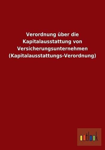 Verordnung über die Kapitalausstattung von Versicherungsunternehmen (Kapitalausstattungs-Verordnung)