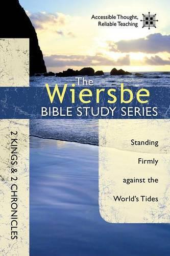 2 Kings & 2 Chron: Standing Firmly Against the World's Tides(Wiersbe Bible Study)