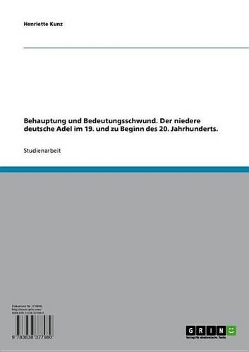 Behauptung Und Bedeutungsschwund. Der Niedere Deutsche Adel Im 19. Und Zu Beginn Des 20. Jahrhunderts.