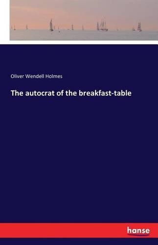 The autocrat of the breakfast-table