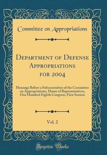 Department of Defense Appropriations for 2004, Vol. 2: Hearings Before a Subcommittee of the Committee on Appropriations, House of Representatives, One Hundred Eighth Congress, First Session (Classic Reprint)