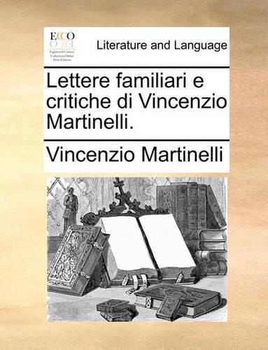 Lettere Familiari E Critiche Di Vincenzio Martinelli.