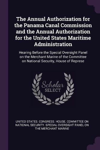 The Annual Authorization for the Panama Canal Commission and the Annual Authorization for the United States Maritime Administration: Hearing Before the Special Oversight Panel on the Merchant Marine of the Committee on National Security, House of Represe