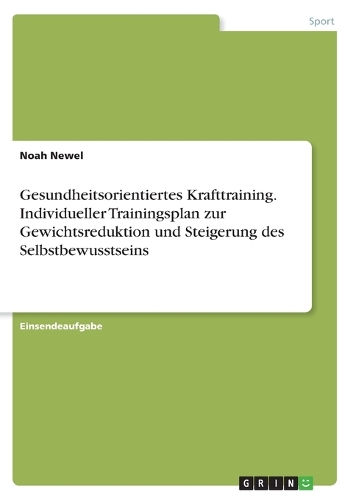Gesundheitsorientiertes Krafttraining. Individueller Trainingsplan zur Gewichtsreduktion und Steigerung des Selbstbewusstseins