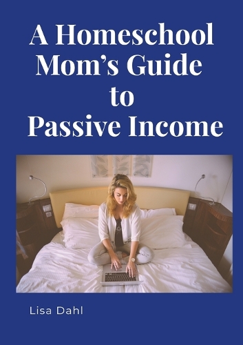 A Homeschool Mom's Guide to Passive Income