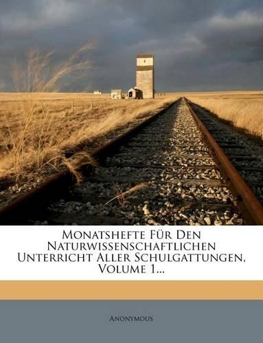 Monatshefte Fur Den Naturwissenschaftlichen Unterricht Aller Schulgattungen, Volume 1...