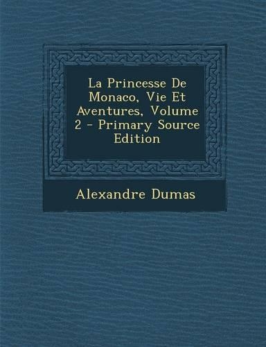 La Princesse de Monaco, Vie Et Aventures, Volume 2 - Primary Source Edition