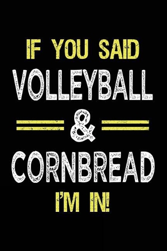If You Said Volleyball & Cornbread I'm in