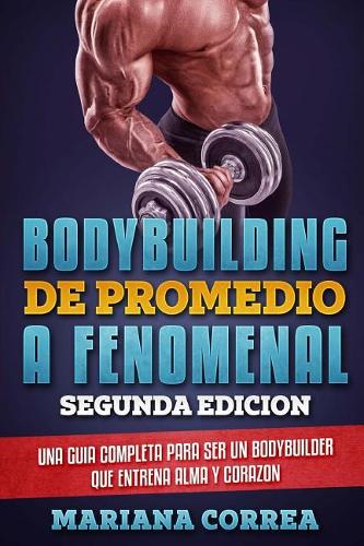 BODYBUILDING DE PROMEDIO a FENOMENAL SEGUNDA EDICION
