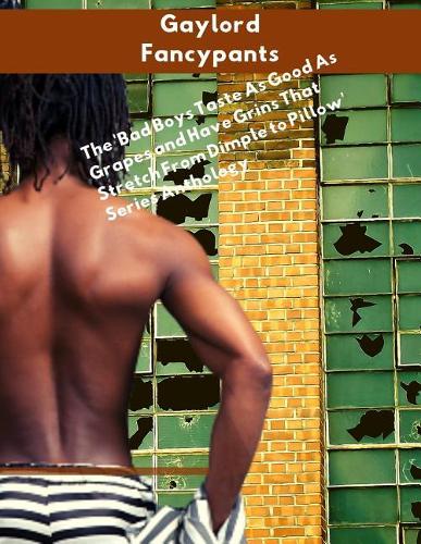 The 'Bad Boys Taste As Good As Grapes and Have Grins That Stretch From Dimple to Pillow' Series Anthology