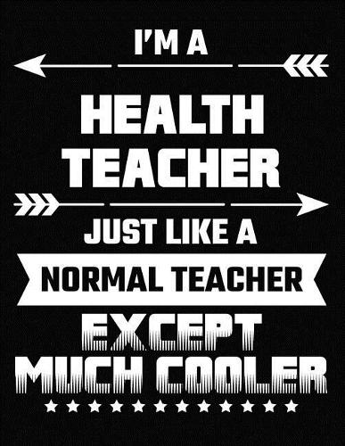 I'm a Health Teacher Just Like a Normal Teacher Except Much Cooler