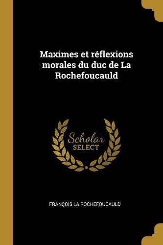 Maximes et réflexions morales du duc de La Rochefoucauld
