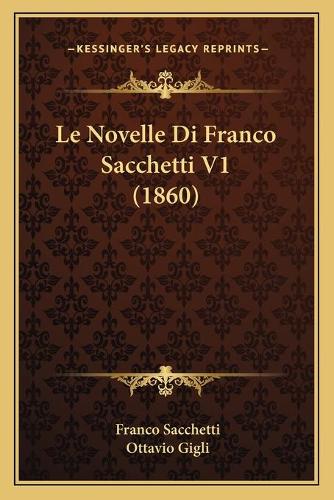 Le Novelle Di Franco Sacchetti V1 (1860)