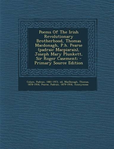 Poems of the Irish Revolutionary Brotherhood, Thomas MacDonagh, P.H. Pearse (Padraic Macpiarais), Joseph Mary Plunkett, Sir Roger Casement; - Primary