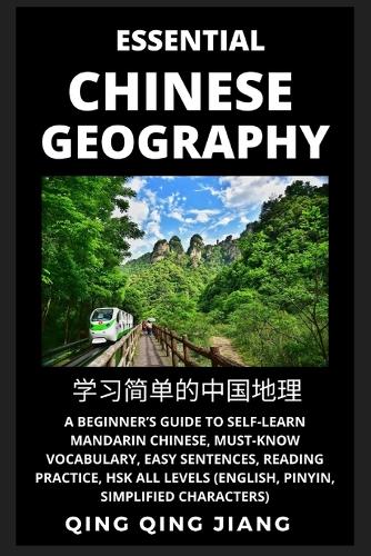 Essential Chinese Geography: A Beginner's Guide to Self-Learn Mandarin Chinese, Must-Know Vocabulary, Easy Sentences, Reading Practice, HSK All Levels (English, Pinyin, Simplifi(1 Chinese Geography (Hsk All Levels))