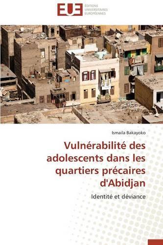 Vuln�rabilit� Des Adolescents Dans Les Quartiers Pr�caires d'Abidjan: (Omn.Univ.Europ.)