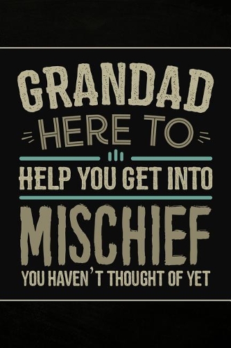 Grandad Here to Help you get into Mischief you haven't thought of Yet