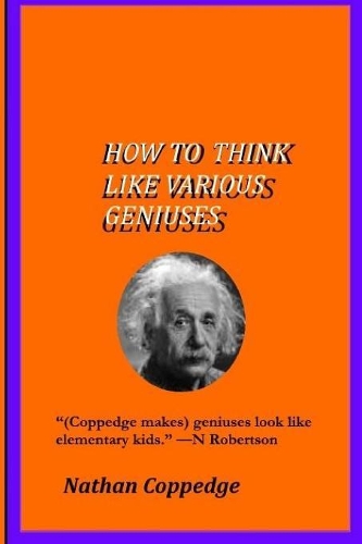 How To Think Like Various Geniuses