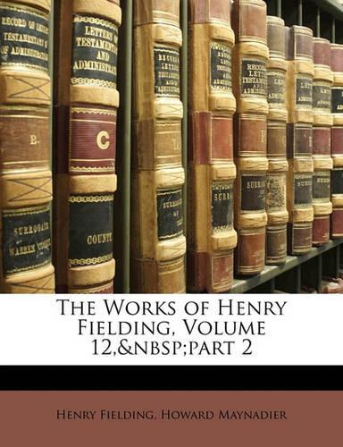 The Works of Henry Fielding, Volume 12, Part 2