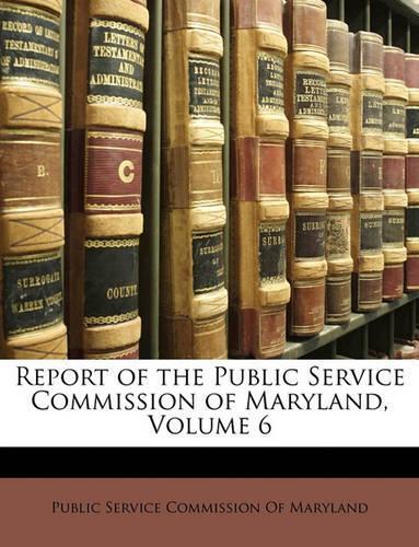 Report of the Public Service Commission of Maryland, Volume 6