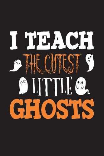 I Teach The Cutest Little Ghosts