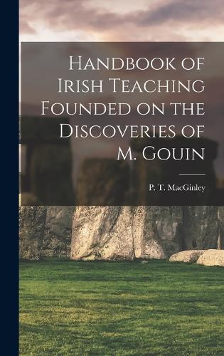 Handbook of Irish Teaching Founded on the Discoveries of M. Gouin