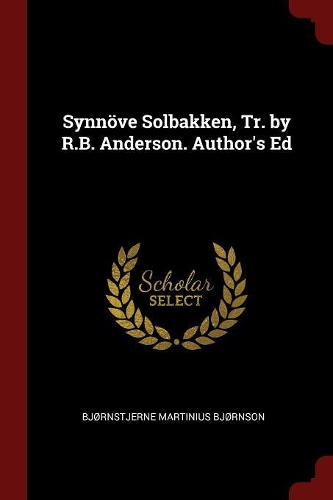 Synnöve Solbakken, Tr. by R.B. Anderson. Author's Ed