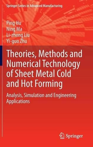 Theories, Methods and Numerical Technology of Sheet Metal Cold and Hot Forming
