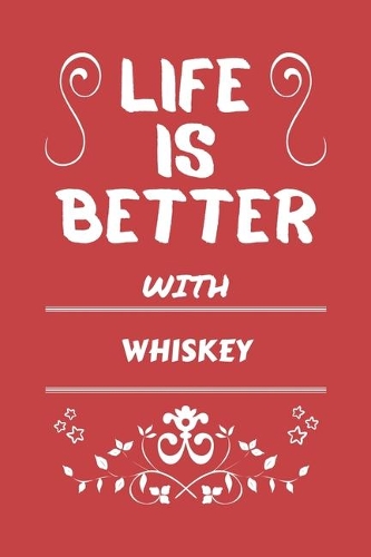 Life Is Better With Whiskey
