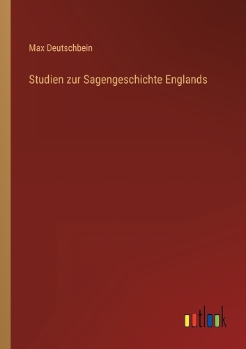 Studien zur Sagengeschichte Englands
