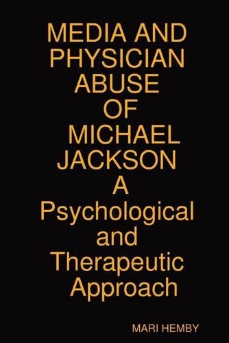 Media and Physician Abuse of Michael Jackson: A Psychological and Therapeutic Approach