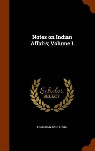 Notes on Indian Affairs; Volume 1