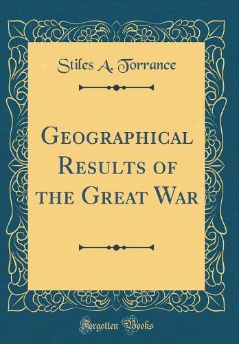 Geographical Results of the Great War (Classic Reprint)