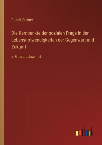 Die Kernpunkte der sozialen Frage in den Lebensnotwendigkeiten der Gegenwart und Zukunft