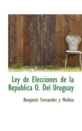Ley de Elecciones de La Republica O. del Uruguay: (English)